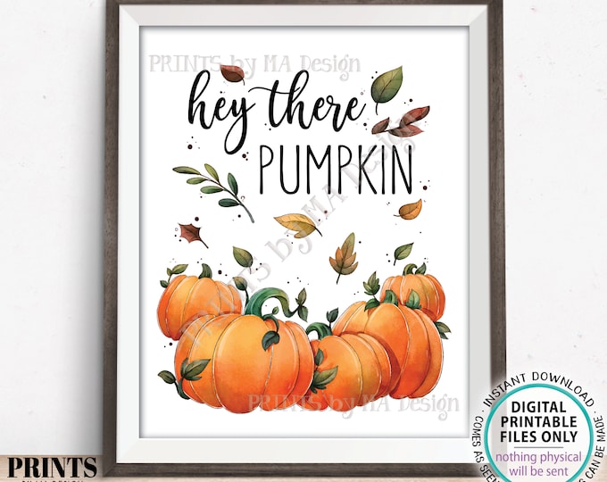 Hey There Pumpkin Sign, Fall Decoration, Autumn Home Decor, Fall Leaves Thanksgiving, Halloween, PRINTABLE 11x14" Watercolor Style Sign <ID>