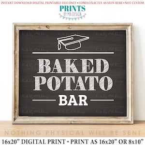 May include: A black and white printable sign with a chalkboard background. The sign says "Baked Potato Bar" with a graduation cap graphic at the top. The sign is framed in a light brown wood frame. The text at the bottom of the sign says "16x20" Digital Print. Print as 16x20" or 8x10".