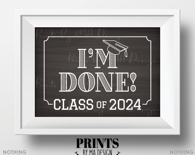 I'm Done! Class of 2024 Sign, College or High School Graduation, Senior Pictures, PRINTABLE 5x7” Chalkboard Style Grad Sign <ID>