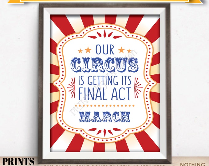 Circus Pregnancy Announcement, Our Circus is Getting its Final Act in MARCH Dated PRINTABLE Circus Themed Baby Reveal Sign <ID>