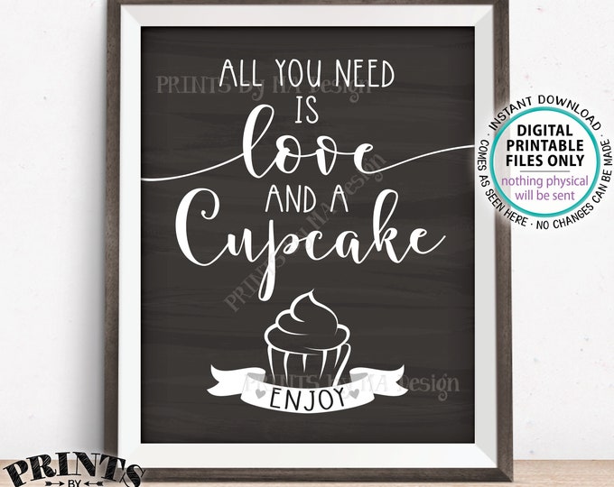 All You Need is Love and a Cupcake Sign, Wedding Cupcakes, Valentine's Day Treats, PRINTABLE 8x10/16x20” Chalkboard Style Cupcake Sign <ID>