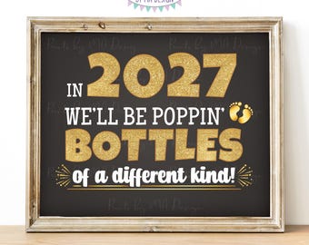 New Year's Pregnancy Announcement, We'll be Popping Bottles of a Different Kind in 2027, PRINTABLE 8x10/16x20” Baby Reveal Sign <ID>