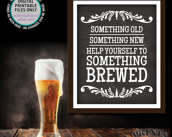 Wedding Beer Sign, Something Old Something New Help Yourself to Something Brewed, PRINTABLE 8x10/16x20” Chalkboard Style Sign <ID>