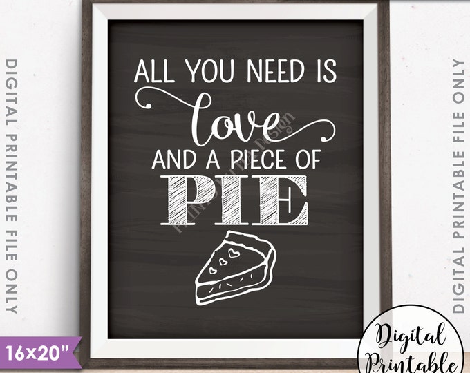 All You Need is Love and a Piece of Pie Sign, Wedding Pie Display, Bridal Shower, PRINTABLE 8x10/16x20” Chalkboard Style Sign <ID>