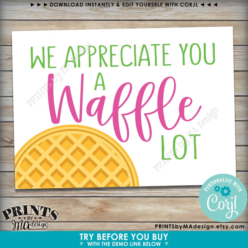 May include: A printable sign with the text "We appreciate you a waffle lot" in green and pink lettering. A yellow waffle graphic is in the background. The sign is for personalizing with Corjl.