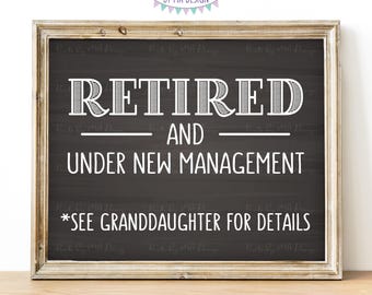 Retired and Under New Management See Granddaughter for Details, Retirement Party Sign, PRINTABLE 8x10” Chalkboard Style Retiree Sign <ID>
