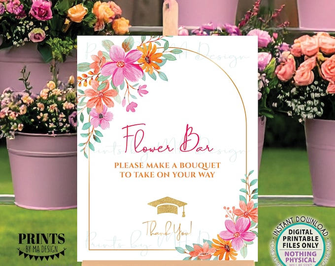 Graduation Flower Bar Sign, Make a Bouquet, Hot Pink and Orange Flowers, PRINTABLE 8x10/16x20”  Grad Party Decoration <ID>