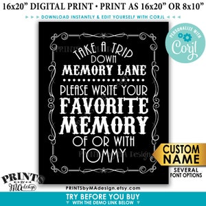 May include: Black and white printable sign with a vintage design. The sign says "Take a trip down memory lane. Please write your favorite memory of or with Tommy."  The sign is 16x20 inches and can be printed as 8x10 inches.  It can be personalized with a custom name and has several font options.
