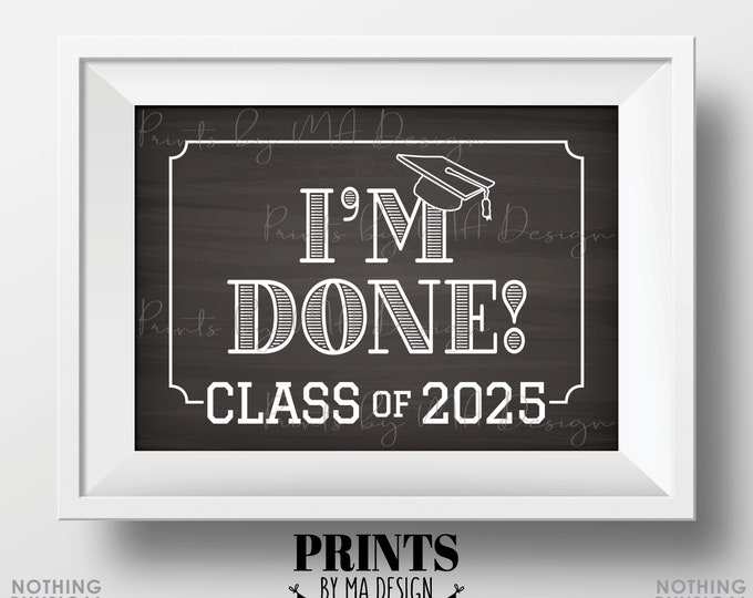 Class of 2025 I'm Done Sign, High School Graduation, College Graduation, PRINTABLE 5x7” Chalkboard Style 2025 Grad Sign <ID>