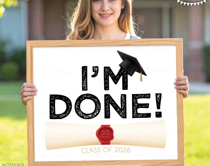 I'm Done Graduation Sign with Cap and Scroll, Class of 2026, High School, College Graduation, PRINTABLE 8x10/16x20” Grad Sign <ID>