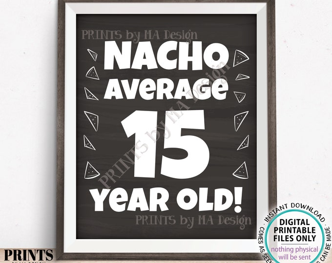 Nacho Average Birthday Party Sign, Nacho Average 15 Year Old, 15th Bday Decoration, PRINTABLE 8x10/16x20” Chalkboard Style Food Sign <ID>