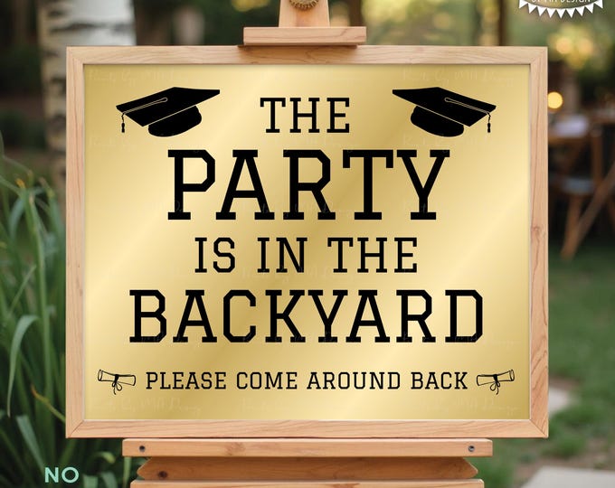 Graduation Party is in the Backyard, Please Come Around Back, Go Around to the Grad Party, PRINTABLE 8x10/16x20” Black and Gold Sign <ID>