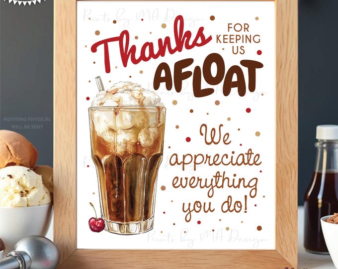 Thank You for Keeping Us Afloat, Root Beer Float, Ice Cream, We Appreciate You, PRINTABLE 8x10/16x20” Appreciation Sign, Teacher, Nurse <ID>