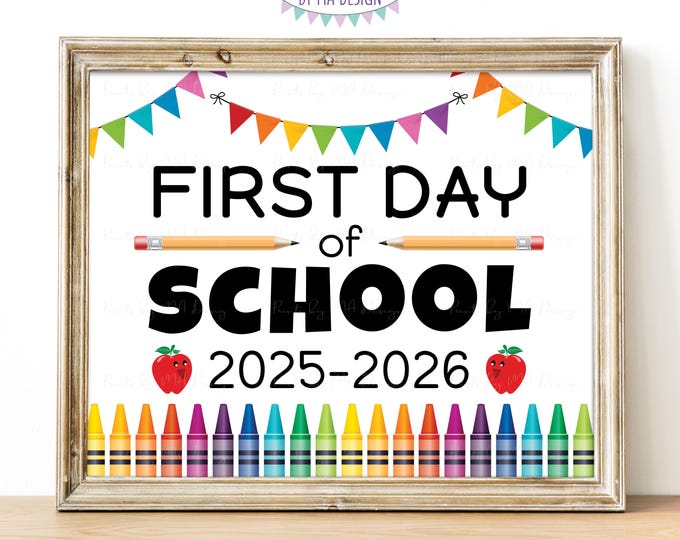 First Day of School Sign, 2025-2026 dated PRINTABLE 8x10/16x20” Back to School Sign, Crayons, Colorful Bunting, Rainbow, Apples <ID>