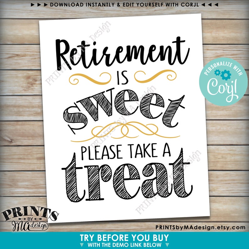 May include: A printable sign with black text on a white background that reads "Retirement is sweet, please take a treat". The text is stylized to look like handwritten chalk. The sign also includes a gold swirl design and a small blue circle with the text "Personalize with Corjl!" in white.