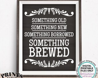 May include: A printable sign with a chalkboard background and white text that reads "Something Old, Something New, Something Borrowed, Something Brewed". The sign is decorated with a floral design and a bottle of beer.