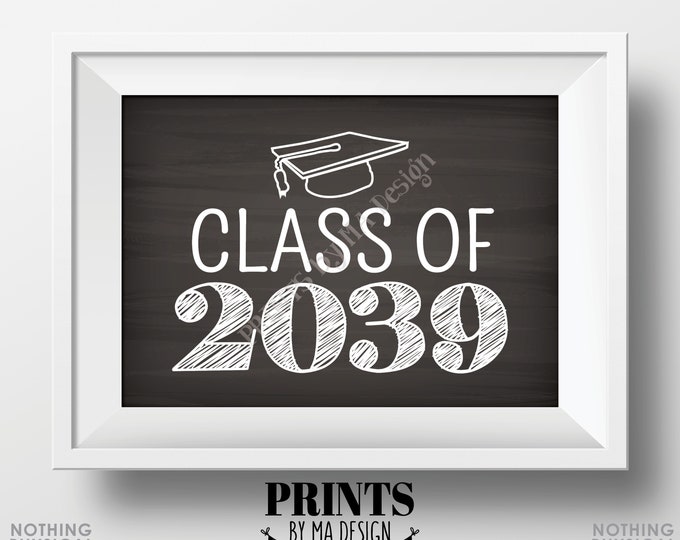 Class of 2039 Sign, First Day of School Photo Prop, High School Graduation, College Grad Cap, PRINTABLE 5x7" Chalkboard Style Sign <ID>