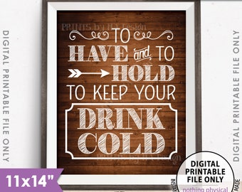 To Have and To Hold and to Keep Your Drink Cold Wedding Sign, Drink Holder Wedding Favor Rustic Wood Style 11x14” PRINTABLE Instant Download