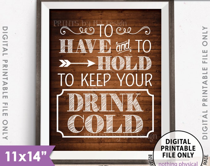 To Have and To Hold and to Keep Your Drink Cold Wedding Sign, Drink Holder Wedding Favor Rustic Wood Style 11x14” PRINTABLE Instant Download