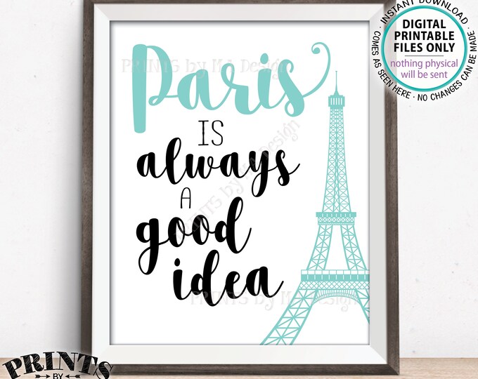 Paris is Always a Good Idea sign, Eiffel Tower, Travel to Paris, Audrey Hepburn Quote, Teal & Black Paris Themed PRINTABLE 8x10/16x20” <ID>