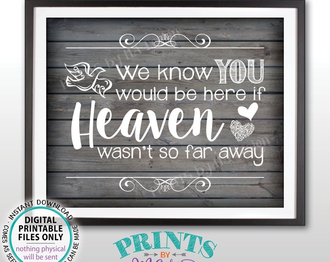 Heaven Sign, We Know You Would Be Here if Heaven Wasn't So Far Away Wedding Sign, Reception, Rustic Wood Style PRINTABLE 8x10” Sign <ID>