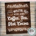 Coffee Tea or Hot Cocoa Sign, Warm up With Some Hot Beverages Station ...