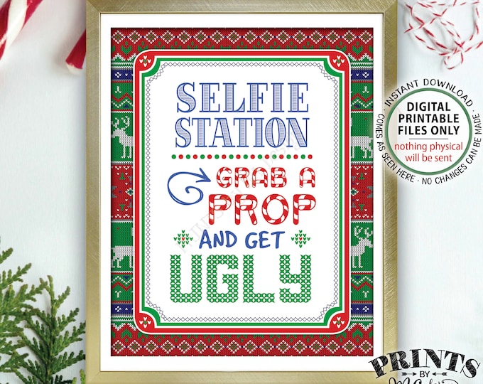 Selfie Station Sign, Ugly Christmas Sweater Party, Grab a Prop and Get Ugly SIgn, Tacky Sweater, PRINTABLE 8x10” Holiday Party Sign <ID>