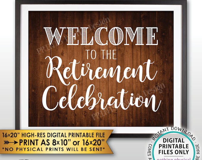 Retirement Party Sign, Welcome to the Retirement Celebration, Retirement Party Welcome Sign, Rustic Wood Style PRINTABLE 8x10/16x20” <ID>