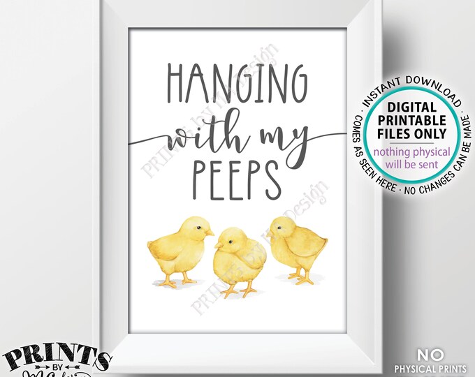 Hanging With My Peeps Sign, Funny Easter Decor, Baby Chick Easter Peeps, Cute Chick Illustration, PRINTABLE 5x7” Easter Sign <ID>