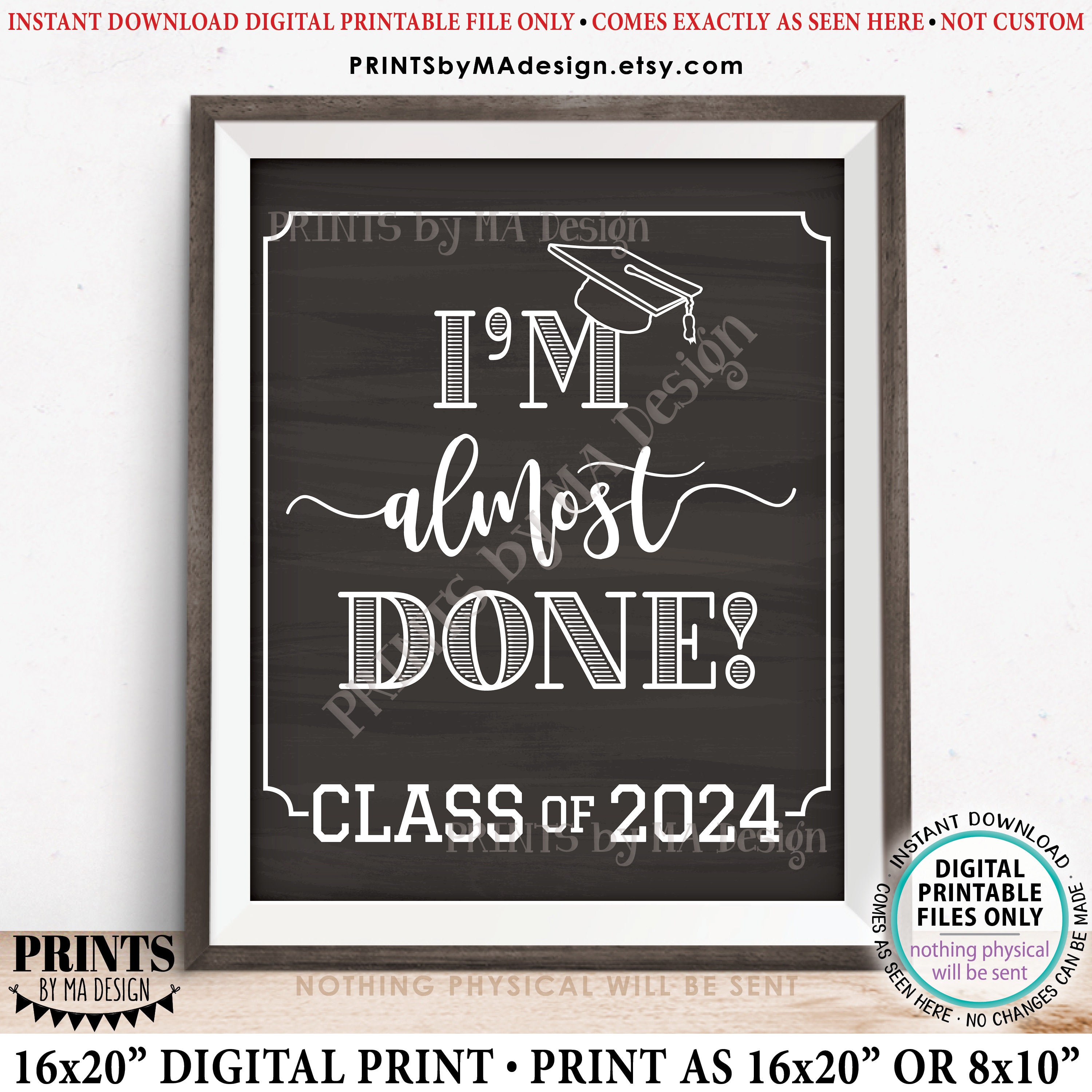 I'm Almost Done Class of 2024 Sign, College or High School Graduation, Soon to be Grad
