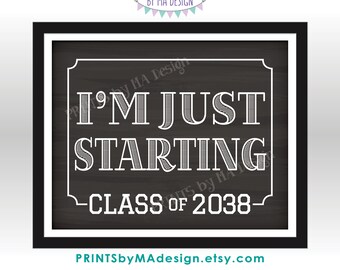 I'm Just Starting School Sign, Class of 2038, Coordinates with I'm Done Graduation Sign, PRINTABLE 8x10/16x20” Chalkboard Style Sign <ID>