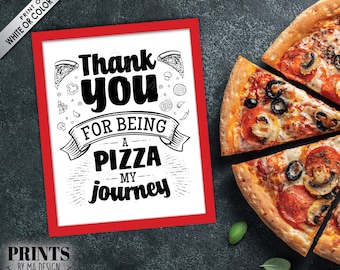 Thank You for being a Pizza my Journey, Graduation Party, Retirement Celebration, PRINTABLE 8x10/16x20” Black & White Pizza Sign <ID>