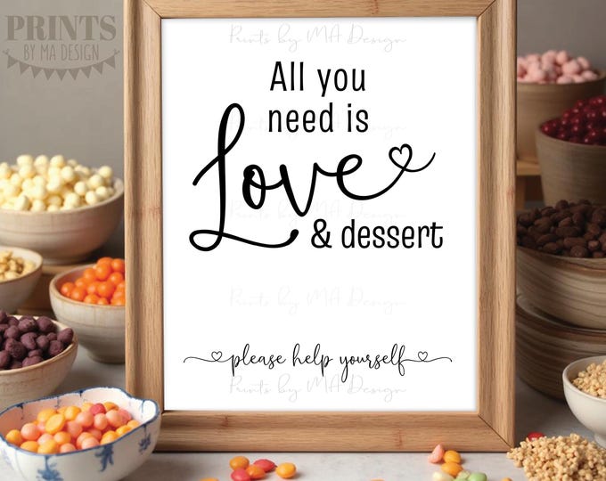 All You Need is Love and Dessert Sign, Help Yourself to Cake, Cupcakes, Candy Bar, Wedding Reception, Heart, PRINTABLE 8x10/16x20” Sign <ID>
