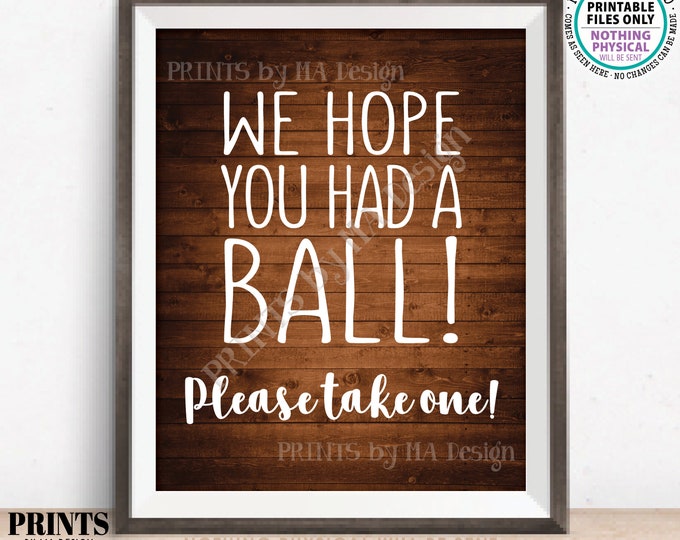 We Hope You Had a Ball! Please Take One Party Favor Sign, PRINTABLE Rustic Wood Style 8x10” Sign, Birthday Retirement Graduation Shower <ID>