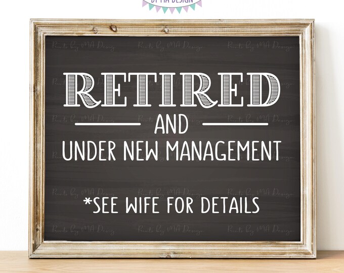 Retired and Under New Management Sign, See Wife for Details Funny Retirement Party Sign, PRINTABLE 8x10” Chalkboard Style Retiree Sign <ID>