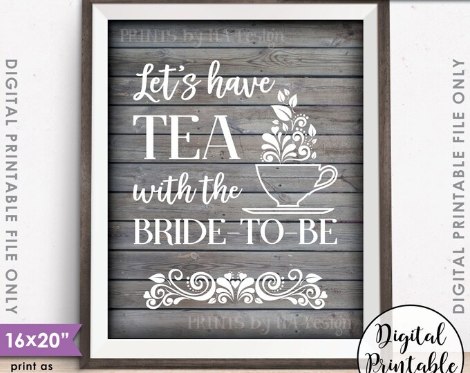 Bridal Shower Sign, Let's Have Tea with the Bride-to-Be Tea Party, Rustic Wood Style 8x10"/16x20" Instant Download Digital Printable File