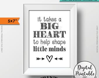 It takes a big heart to shape little minds, Teacher's Gift, Child Caregiver Gift, 5x7” Printable Instant Download (print on white or color)