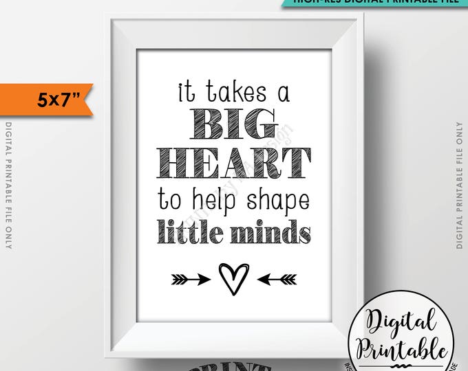 It takes a big heart to shape little minds, Teacher's Gift, Child Caregiver Gift, 5x7” Printable Instant Download (print on white or color)