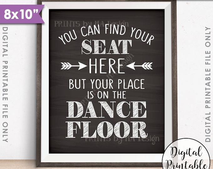 You Can Find Your Seat Here But Your Place is on the Dance Floor Wedding Seating Sign, PRINTABLE 8x10” Chalkboard Style Instant Download