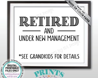 Retired and Under New Management - See Grandkids for Details Funny Retirement Party Sign, Grandchildren, PRINTABLE 8x10” Retiree Sign <ID>