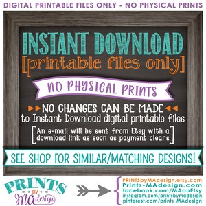 May include: A chalkboard sign with the text "INSTANT DOWNLOAD [printable files only] NO PHYSICAL PRINTS" in turquoise, orange, and purple text. The sign also includes the text "NO CHANGES CAN BE MADE to Instant Download digital printable files [An e-mail will be sent from Etsy with a download link as soon as payment clears] SEE SHOP FOR SIMILAR/MATCHING DESIGNS!" in black text. The sign also includes the text "PRINTS by MAdesign" in black text with a white arrow pointing to the right.