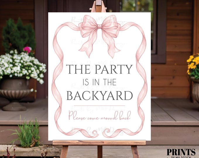 Party is in the Backyard Please Come Around Back, Elegant Pink Organza Ribbon Coquette Bow, PRINTABLE 8x10/16x20” Back Yard Sign <ID>