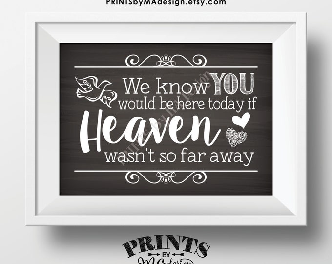 Heaven Sign, We Know You Would Be Here Today if Heaven Wasn't So Far Away, Wedding Tribute, PRINTABLE 5x7” Chalkboard Style Sign <ID>