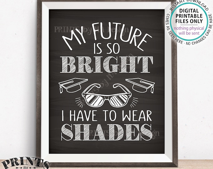 My Future is So Bright I Have to Wear Shades Graduation Party Decorations, Sunglasses Favor Sign, PRINTABLE Chalkboard Style 8x10” Sign <ID>