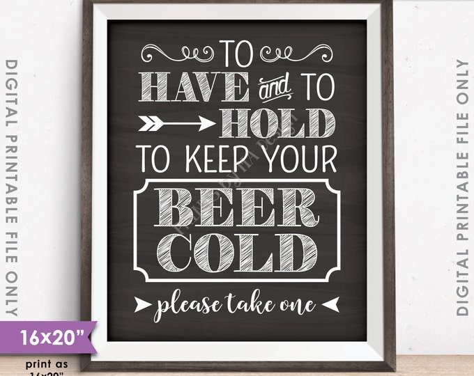 To Have and To Hold To Keep Your Beer Cold Sign, Drink Holder Favors, Chalkboard Style PRINTABLE 8x10/16x20” Instant Download Koozie Sign