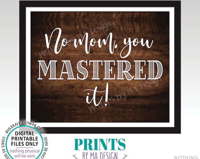 Masters Degree Photo Prop Sign, No Mom You MASTERED It, College Grad School, PRINTABLE 8x10/16x20” Rustic Wood Style Graduation Sign <ID>