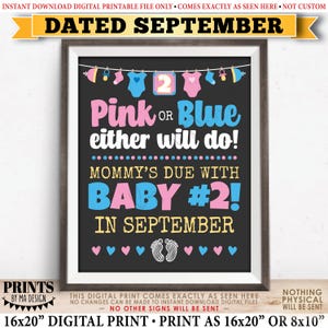 May include: A chalkboard style printable sign announcing a baby's due date in September. The sign is decorated with pink and blue baby clothes, pacifiers, and footprints. The text reads "Pink or Blue either will do! Mommy's due with Baby #2! In September."