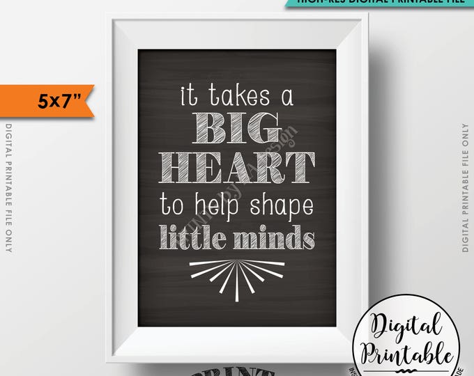 It takes a big heart to shape little minds, Teacher's Gift, Child Caregiver Gift, 5x7” Chalkboard Style Printable Instant Download