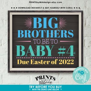 May include: A chalkboard style printable sign announcing the arrival of baby number four. The sign reads "Big Brothers to be to Baby #4 Due Easter of 2022".