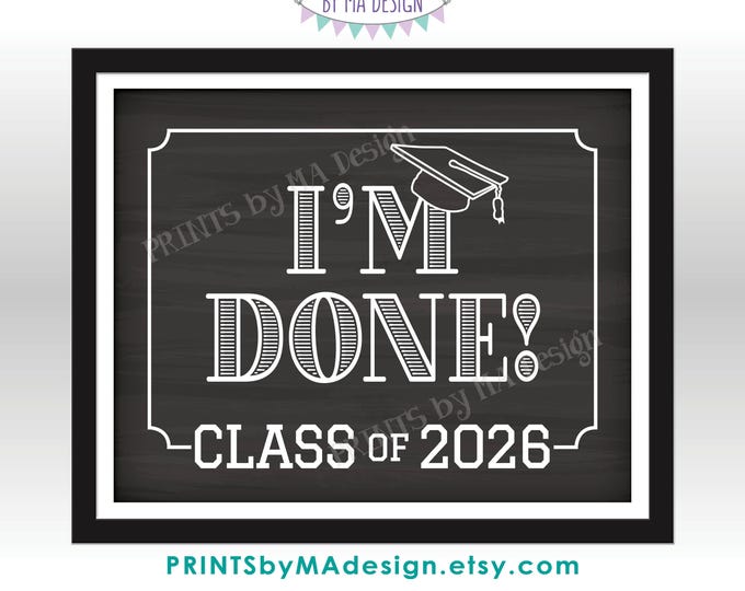 I'm Done! Class of 2026 Sign, College or High School Graduation, Senior Pictures, PRINTABLE 8x10/16x20” Chalkboard Style Grad Sign <ID>
